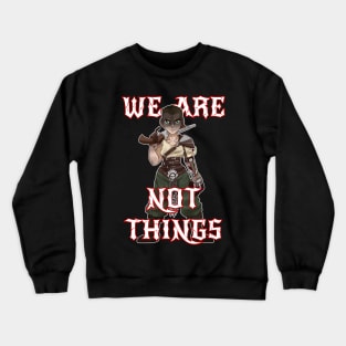 We Are Not Things - Imperator Furiosa Crewneck Sweatshirt